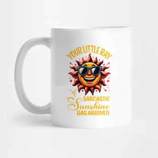 Your Little Ray of Sarcastic Sunshine Has Arrived Mug